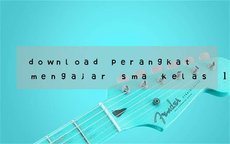 download perangkat mengajar sma kelas 10-12 bahasa inggris